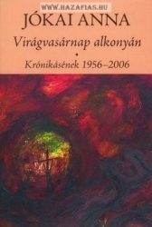 Virágvasárnap alkonyán - Krónikásének 1956-2006- Jókai Anna