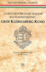 Gróf Klebelsberg Kuno "A legnagyobb álmú magyar kultuszminiszter"