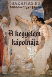 Miklósvölgyi János- A kegyelem kápolnája